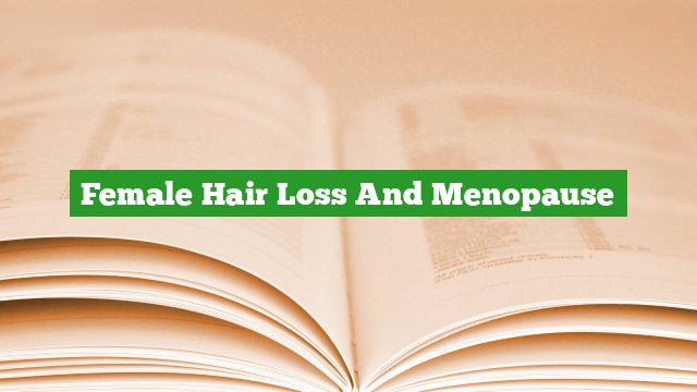 Female Hair Loss And Menopause