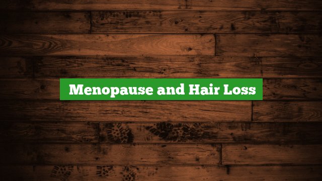 ﻿menopause And Hair Loss